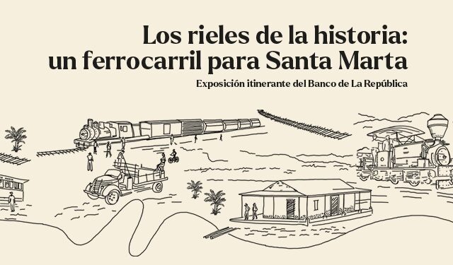 Exposición “Los rieles de la historia” revive la memoria ferroviaria de Santa Marta